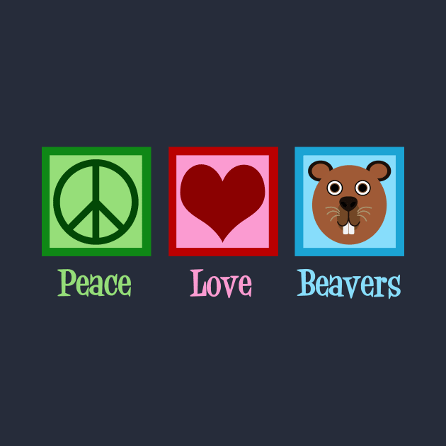 Peace Love Beavers by epiclovedesigns