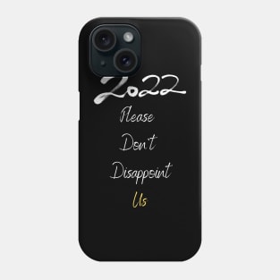 2022 Please Don't Desappoint Us Phone Case