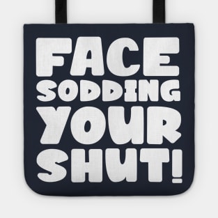 Face sodding your shut! Tote