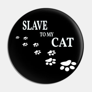 Slave to my cat (White) Pin