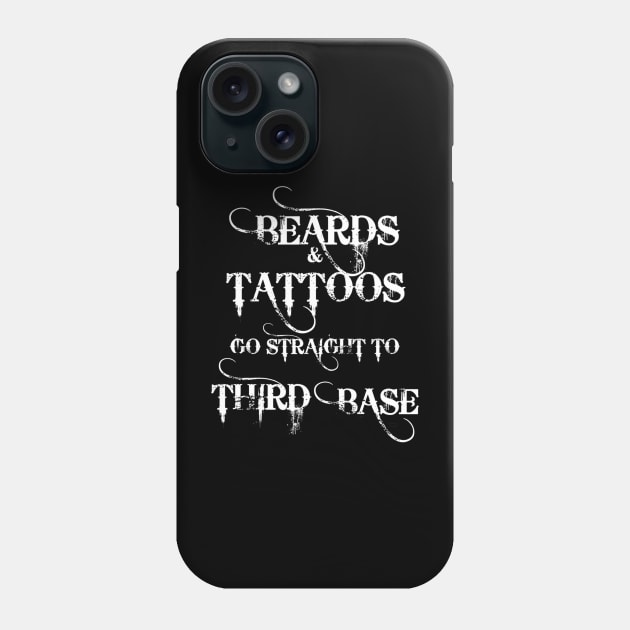 Beards And Tattoos Go Straight To Third Base Cute Phone Case by Macy XenomorphQueen