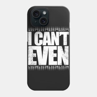 I CAN'T EVEN (White Version) Phone Case