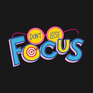 Don't Lose Focus T-Shirt