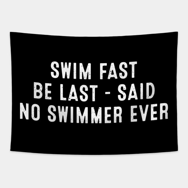 Swim Fast, Be Last Said No Swimmer Ever Tapestry by trendynoize