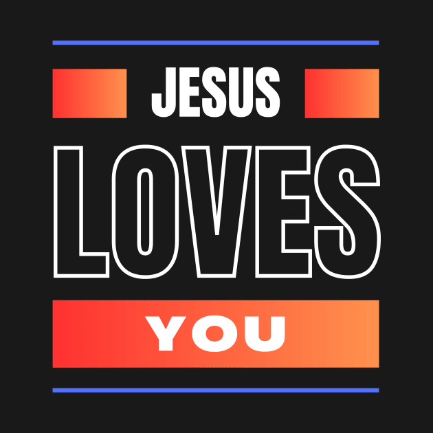 Jesus Loves You | Christian by All Things Gospel