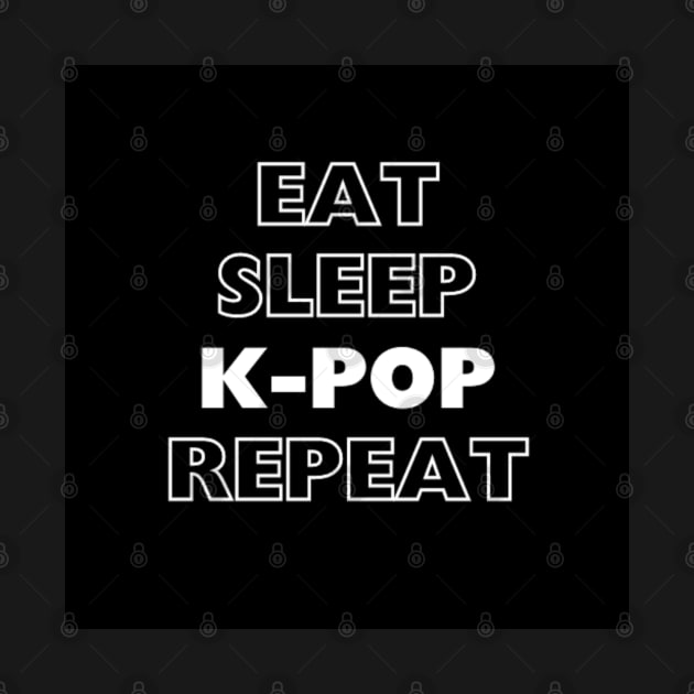 EAT, SLEEP, K-POP, REPEAT by GMICHAELSF