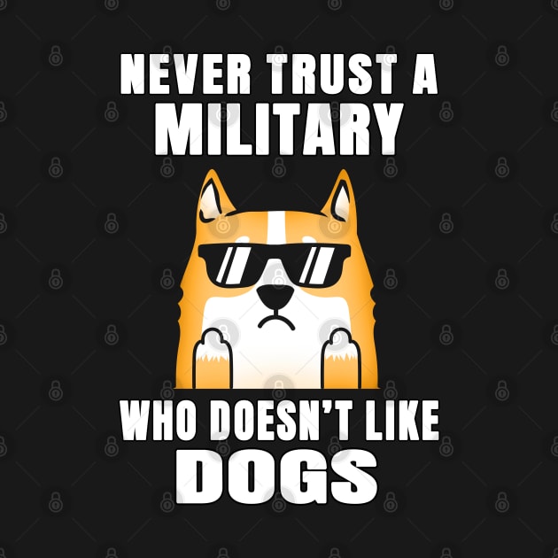 Military Never Trust Someone Who Doesn't Like Dogs by jeric020290