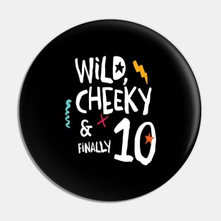 Wild, cheeky & finally 10, child birthday, tenth birthday shirt Pin