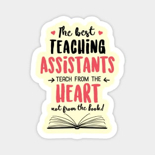 The best Teaching Assistants teach from the Heart Quote Magnet