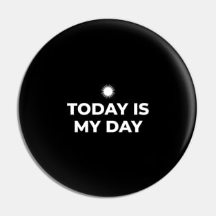 Today is My Day Pin