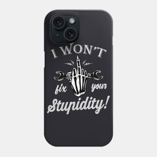 I won't fix your Stupidity Mechanic Gift Phone Case