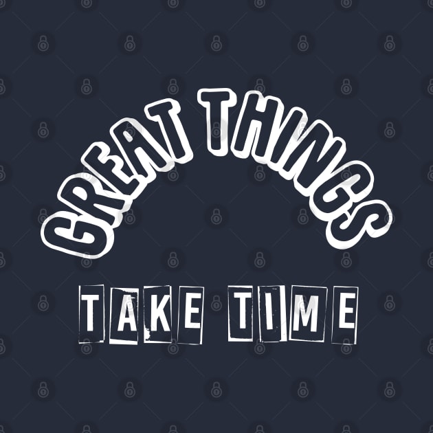 Great things take time by qrotero