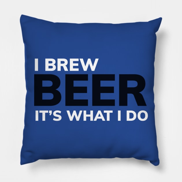 DRINKING / BEER / I BREW BEER IT’S WHAT I DO Pillow by DB Teez and More