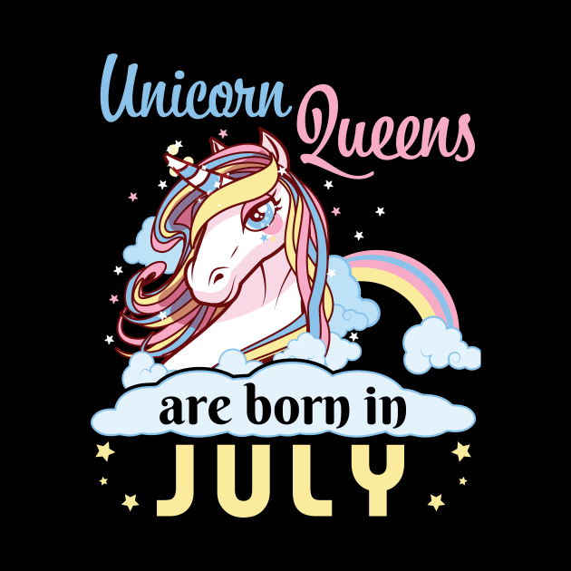 Unicorns Queens Are Born In July Happy Birthday To Me Mom Nana Aunt Sister Daughter Wife Niece by joandraelliot