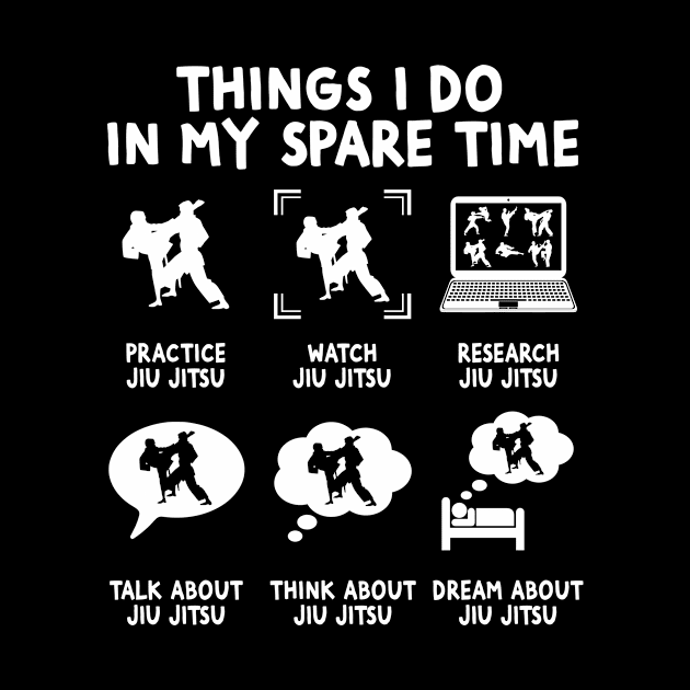 Things I Do In My Spare Time Jiu Jitsu Martial Art Student by Wakzs3Arts