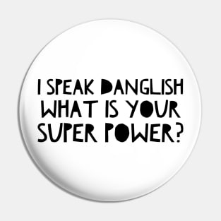 I speak Danglish What is your Super Power? Pin