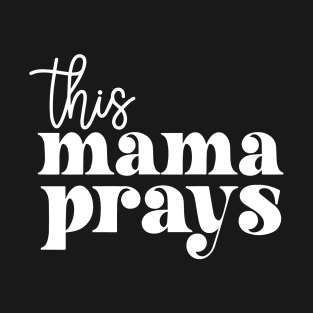 This Mama Prays Spiritual Strength and Faith T-Shirt