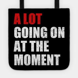 A Lot Going On At The Moment Funny Tote