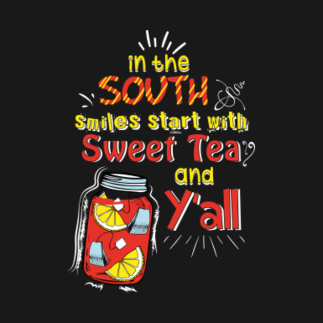 In the south smiles start with Sweet Tea and Y'all - Sweet ...