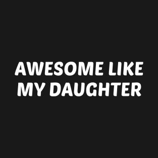 Awesome Like My Daughter T-Shirt