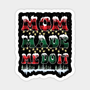 Mom Made Me Do It Christmas Gift Magnet