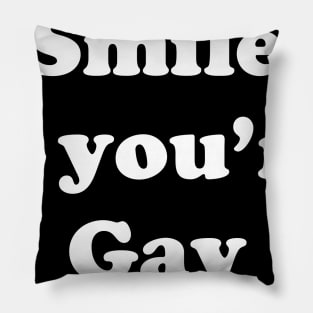 SMILE IF YOU'RE GAY Pillow