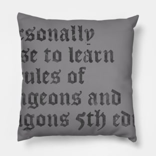 I Personally Refuse To Learn The Rules of Dungeons & Dragons 5th Edition (DARK TEXT) Pillow