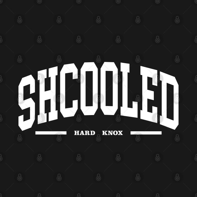 SHCOOLED AT HARD KNOX by INpressMerch