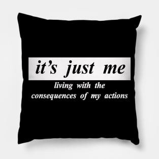 its just me living with the consquences of my actions Pillow