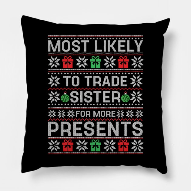 Most Likely To Trade Sister for Presents Family Matching Pillow by TeeTypo