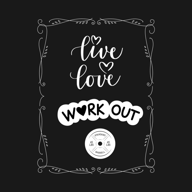 Live, Love, WORK OUT by Stoiceveryday