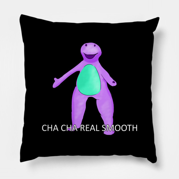 Barney Cha Cha Real Smooth Meme Cha Cha Real Smooth Meme Pillow Teepublic
