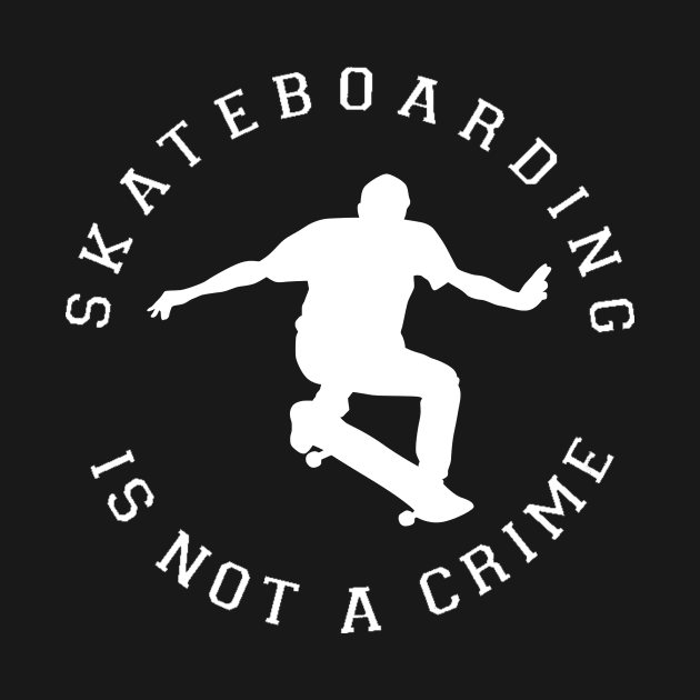 Skateboarding is not a crime shirt by Tee Shop