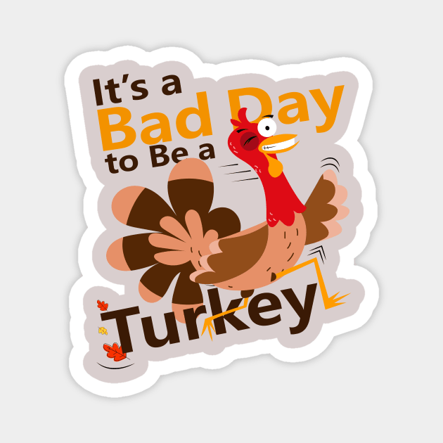 Today is a Bad Day to be a Turkey Magnet by HarlinDesign