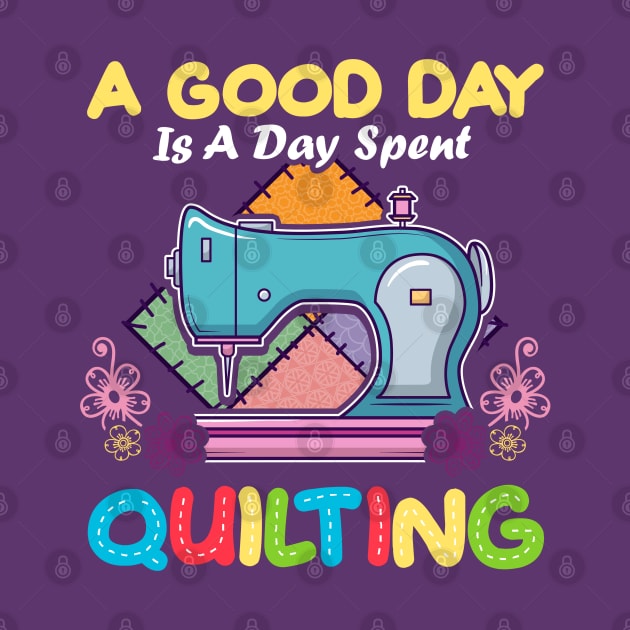 A Good Day Is A Day Spent Quilting Quilt Quilter by E