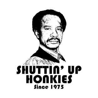 Shutting Up Honkies Since 1975 T-Shirt