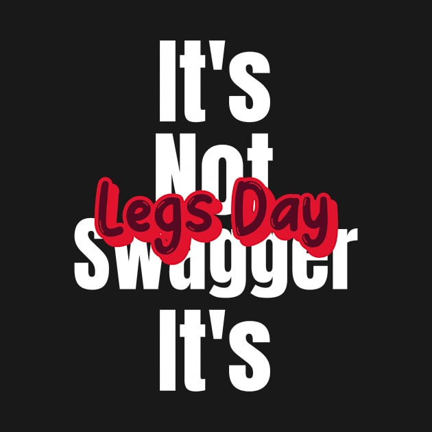 Funny Gym Quote | It's not swagger it's legs day by GymLife.MyLife