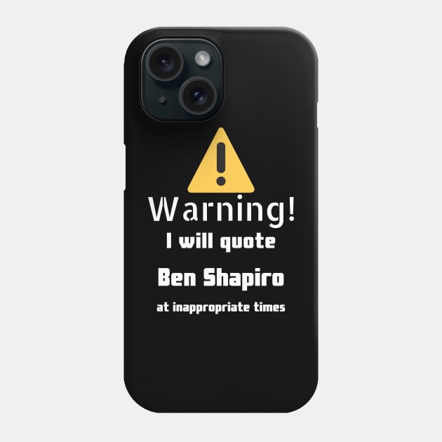 Warning I will quote Ben Shapiro at inappropriate times Phone Case by DennisMcCarson