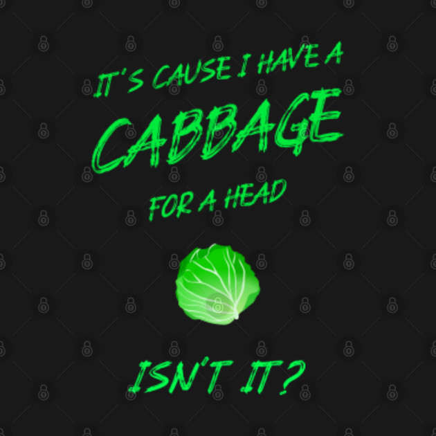 Disover It's cause I have a Cabbage for a head isn't it? With Decal - Kids In The Hall - T-Shirt