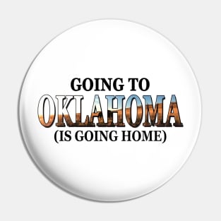 Going To Oklahoma Is Going Home Pin