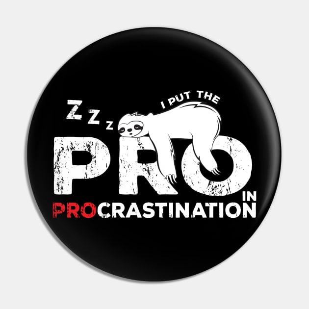 Funny Lazy People Joke : I put the pro in procrastination sloth Pin by GrafiqueDynasty