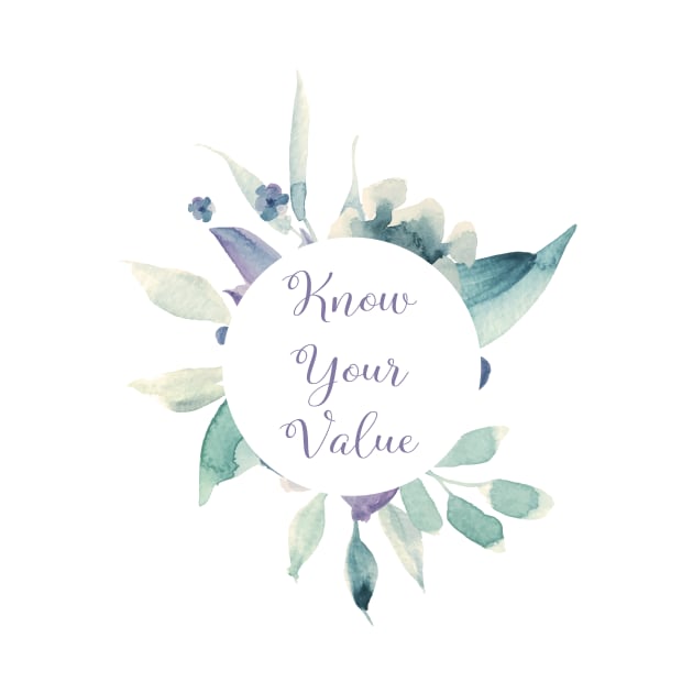 Know Your Value - A beautiful floral print by annaleebeer