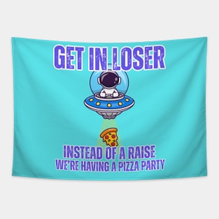 👽 Get in Loser UFO Pizza Party T-Shirt – Funny Work Culture Tee for Employees Tapestry