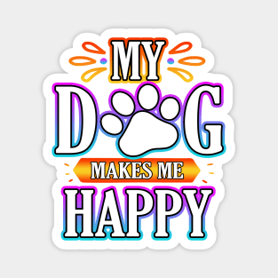 My Dog Makes Me Happy Magnet