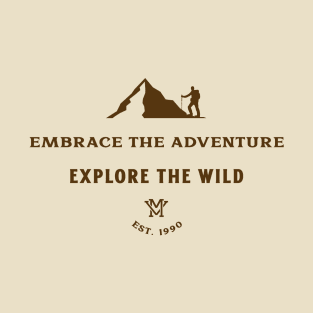 Explore the Wild, Embrace the Adventure. T-Shirt