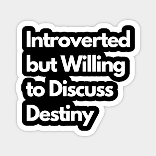 Introverted but Willing to Discuss Destiny Magnet