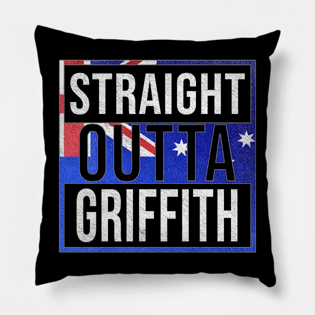 Straight Outta Griffith - Gift for Australian From Griffith in New South Wales Australia Pillow by Country Flags