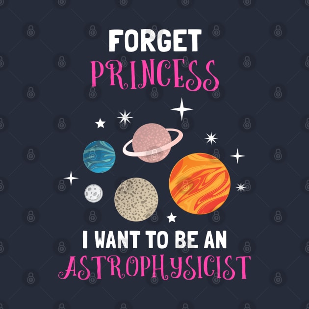 Forget Being A Princess I Want To Be An Astrophysicist by SassySoClassy