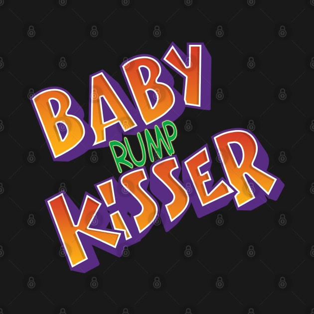 Baby Rump Kisser by The Badin Boomer