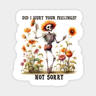 Did I Hurt Your Feelings Not Sorry Magnet